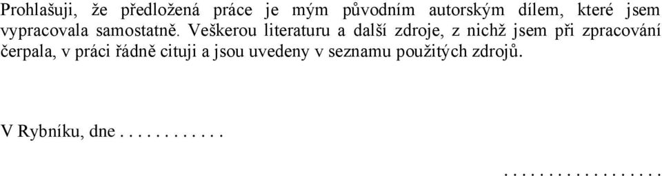 Veškerou literaturu a další zdroje, z nichţ jsem při zpracování