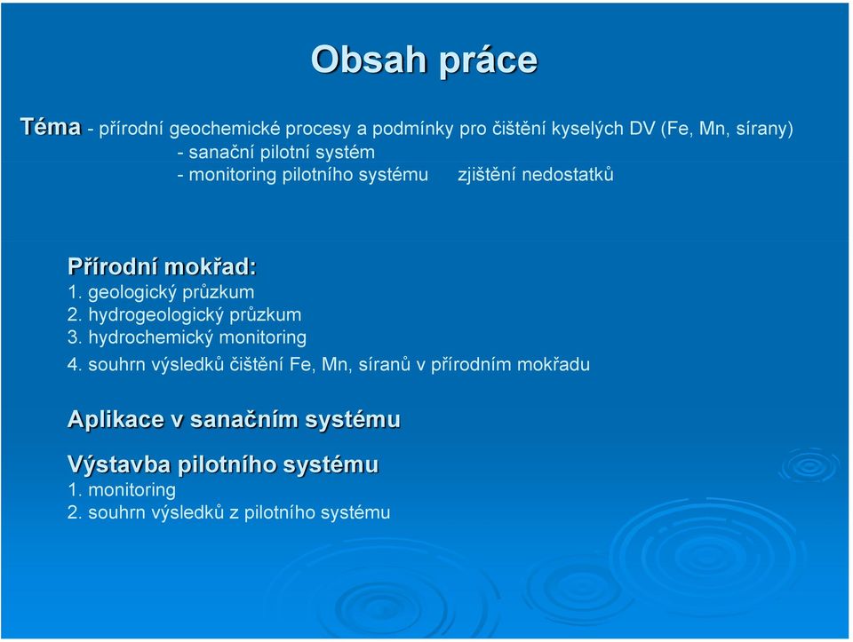 hydrogeologický průzkum 3. hydrochemický monitoring 4.