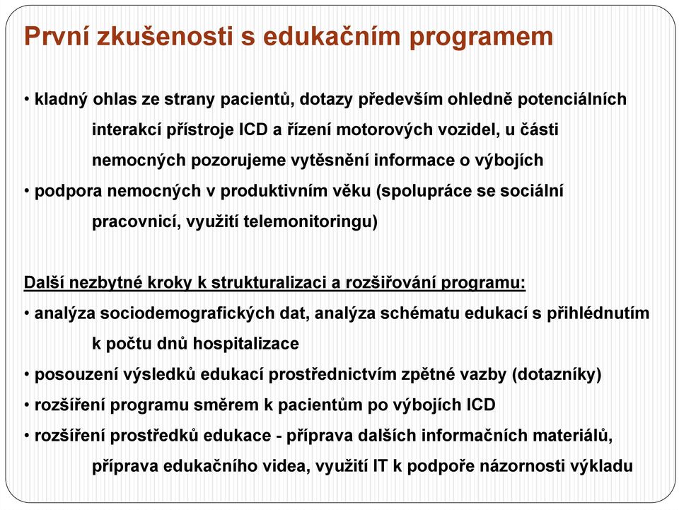 rozšiřování programu: analýza sociodemografických dat, analýza schématu edukací s přihlédnutím k počtu dnů hospitalizace posouzení výsledků edukací prostřednictvím zpětné vazby