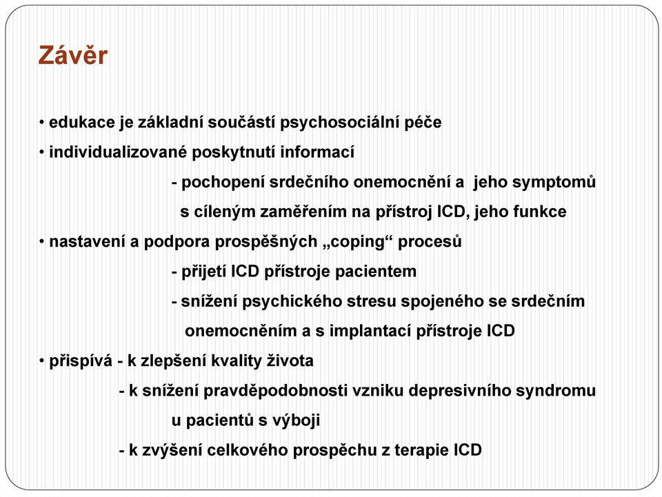 přístroje pacientem - snížení psychického stresu spojeného se srdečním onemocněním a s implantací přístroje ICD přispívá - k