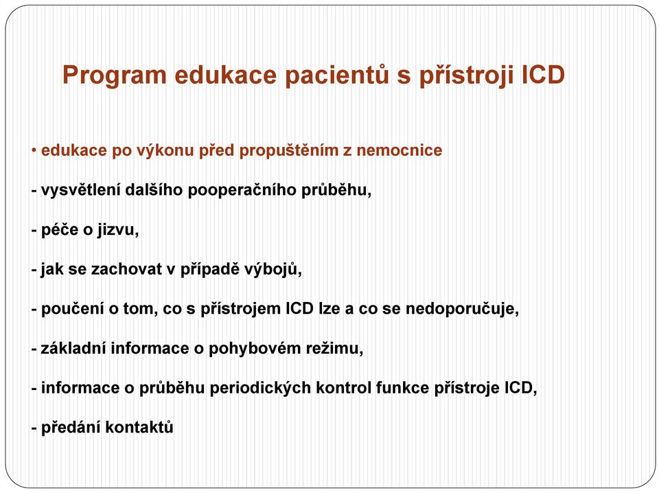 - poučení o tom, co s přístrojem ICD lze a co se nedoporučuje, - základní informace o