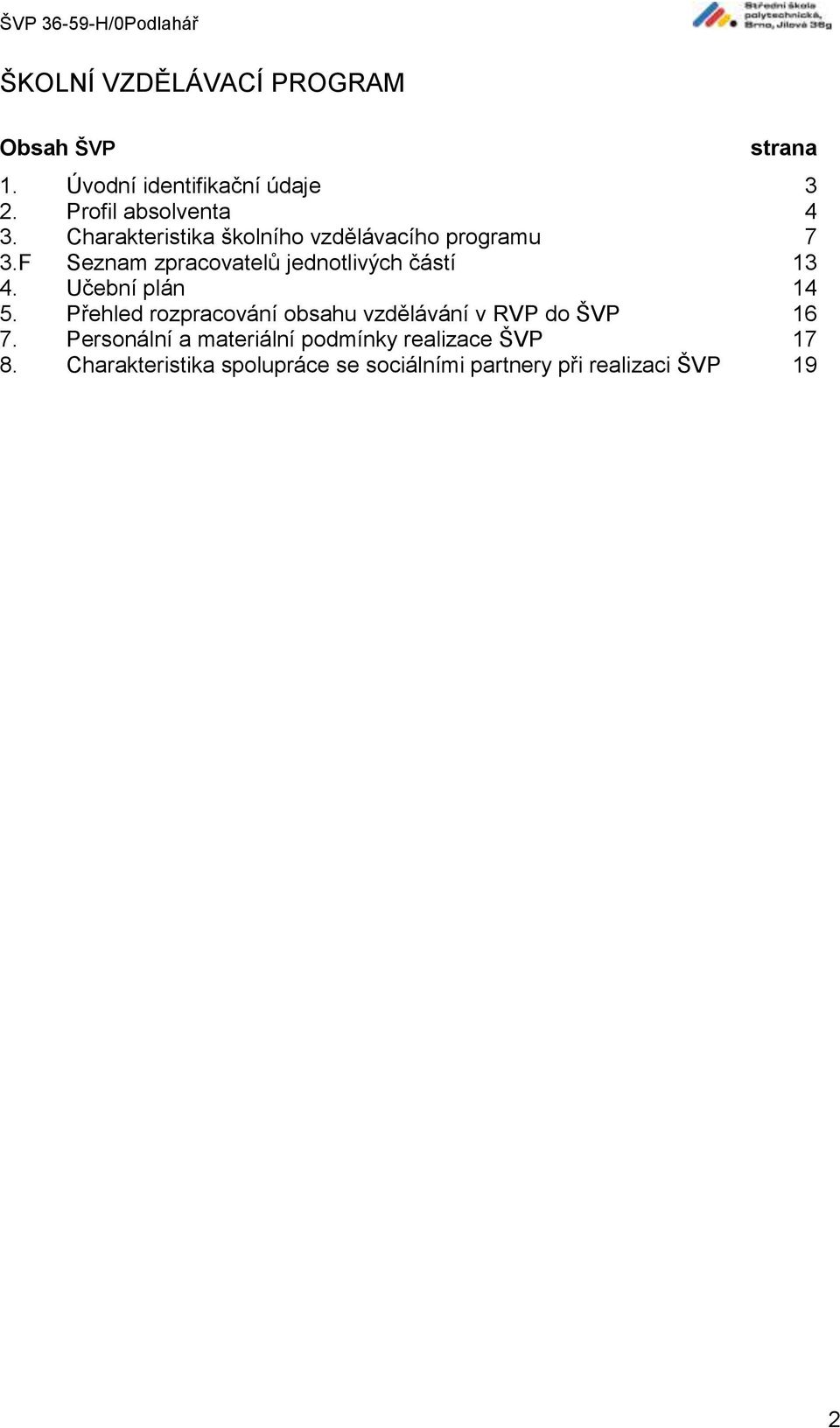 Učební plán 14 5. Přehled rozpracování obsahu vzdělávání v RVP do ŠVP 16 7.