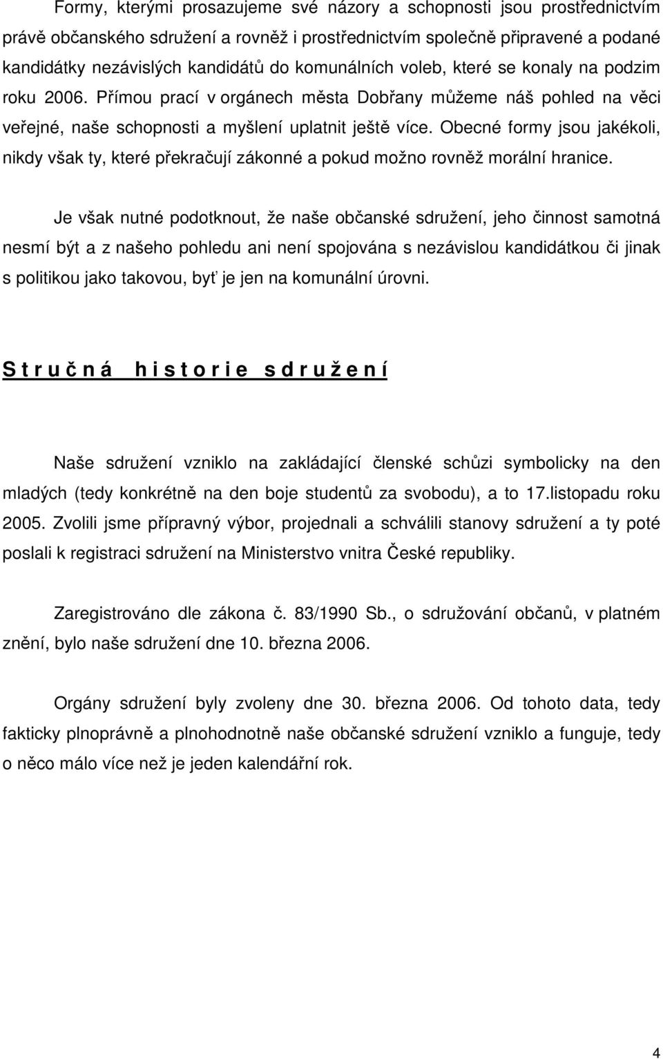 Obecné formy jsou jakékoli, nikdy však ty, které překračují zákonné a pokud možno rovněž morální hranice.