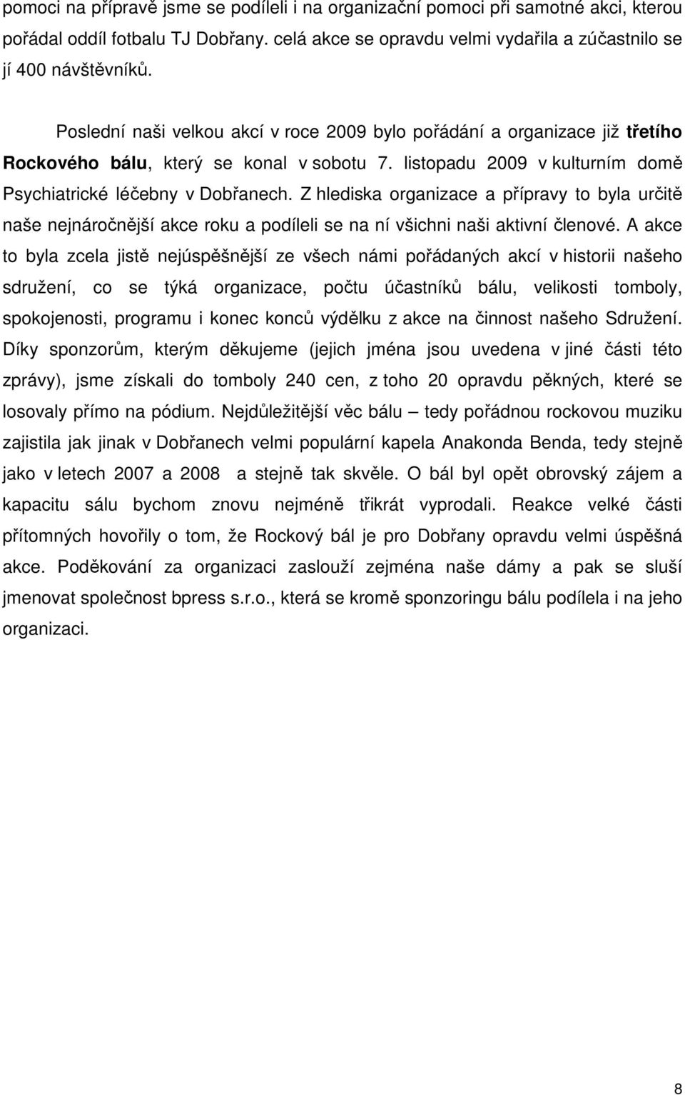 Z hlediska organizace a přípravy to byla určitě naše nejnáročnější akce roku a podíleli se na ní všichni naši aktivní členové.