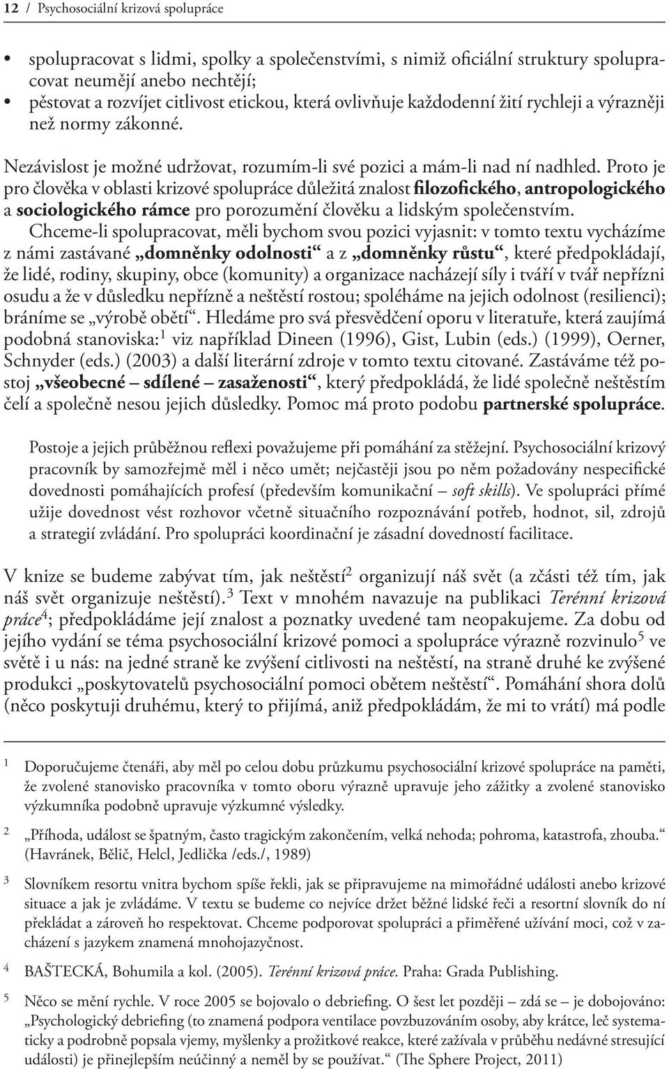 Proto je pro člověka v oblasti krizové spolupráce důležitá znalost filozofického, antropologického a sociologického rámce pro porozumění člověku a lidským společenstvím.