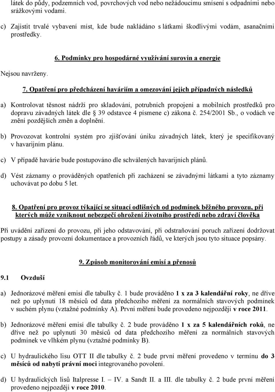 Opatření pro předcházení haváriím a omezování jejich případných následků a) Kontrolovat těsnost nádrží pro skladování, potrubních propojení a mobilních prostředků pro dopravu závadných látek dle 39