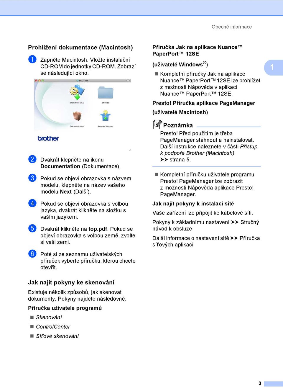 d Pokud se objeví obrazovka s volbou jazyka, dvakrát klikněte na složku s vaším jazykem. e Dvakrát klikněte na top.pdf. Pokud se objeví obrazovka s volbou země, zvolte si vaši zemi.