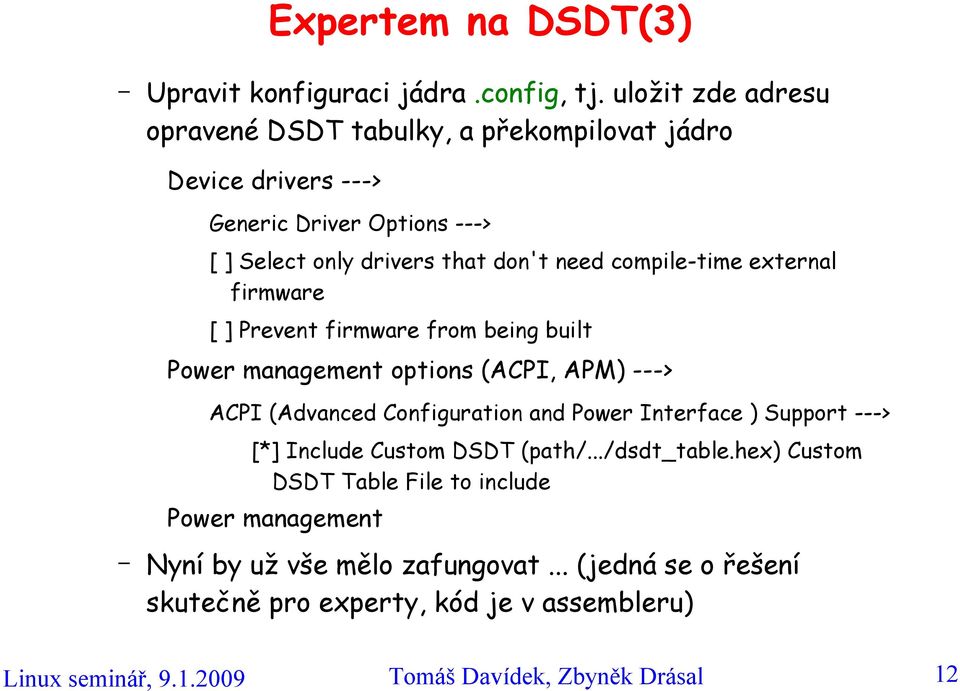 compile-time external firmware [ ] Prevent firmware from being built Power management options (ACPI, APM) ---> ACPI (Advanced Configuration and Power