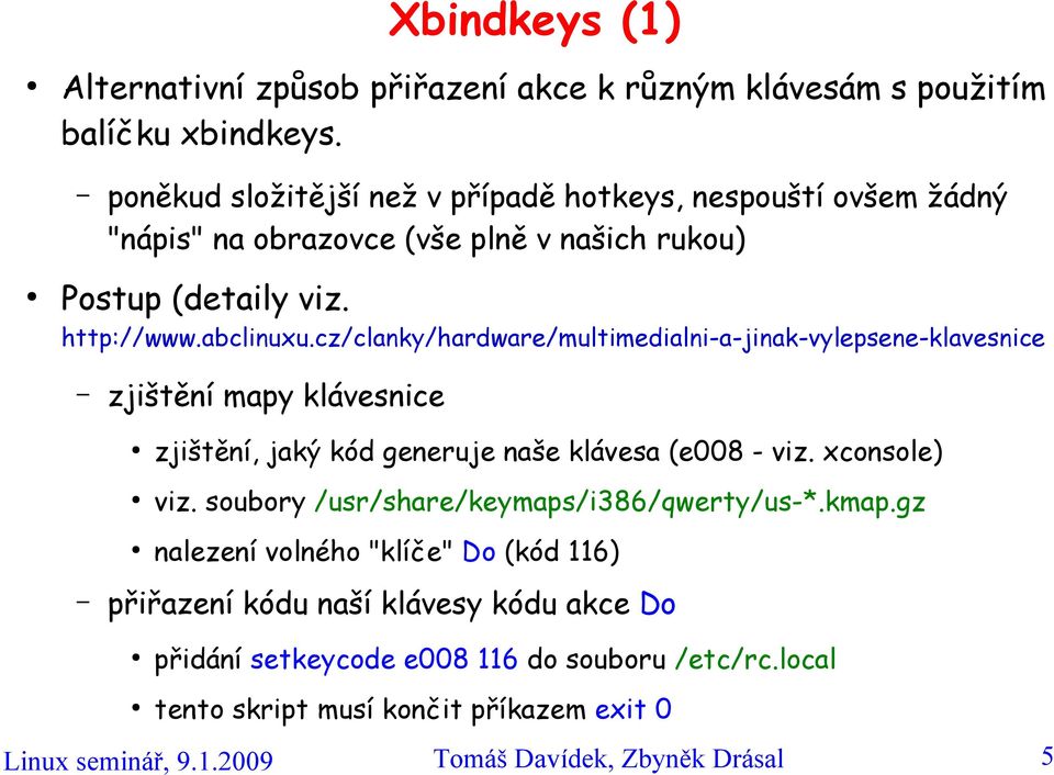 cz/clanky/hardware/multimedialni-a-jinak-vylepsene-klavesnice zjištění mapy klávesnice zjištění, jaký kód generuje naše klávesa (e008 - viz. xconsole) viz.