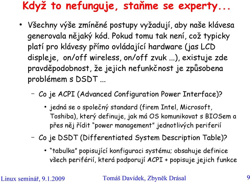 ..), existuje zde pravděpodobnost, že jejich nefunkčnost je způsobena problémem s DSDT... Co je ACPI (Advanced Configuration Power Interface)?