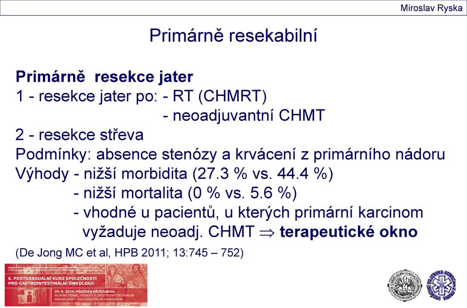 morbidita (27.3 % vs. 44.4 %) - nižší mortalita (0 % vs. 5.