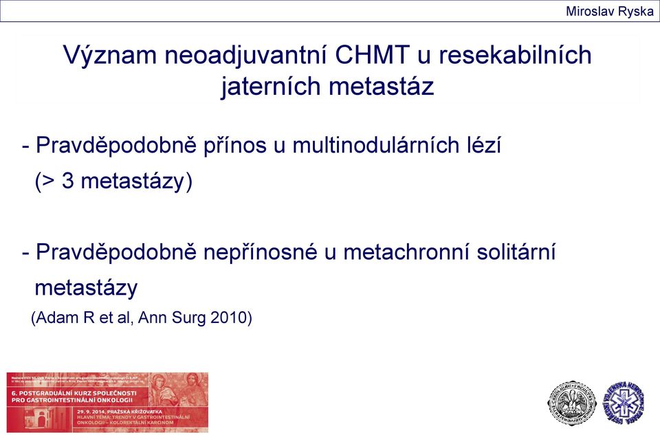 lézí (> 3 metastázy) - Pravděpodobně nepřínosné u