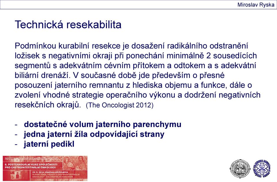 V současné době jde především o přesné posouzení jaterního remnantu z hlediska objemu a funkce, dále o zvolení vhodné strategie