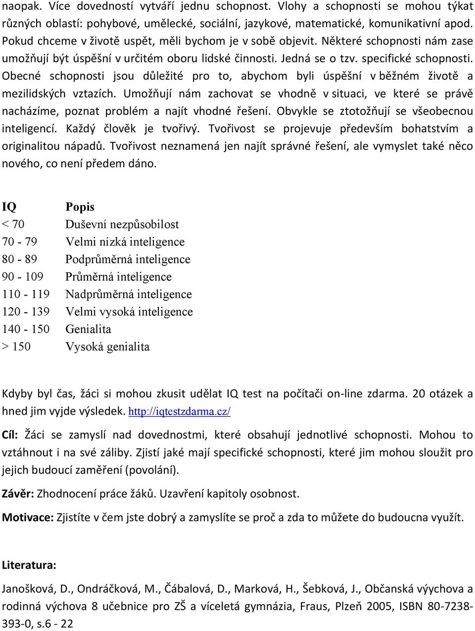 Obecné schopnosti jsou důležité pro to, abychom byli úspěšní v běžném životě a mezilidských vztazích.