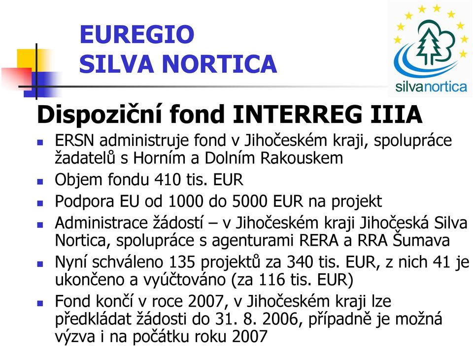 EUR Podpora EU od 1000 do 5000 EUR na projekt Administrace žádostí v Jihočeském kraji Jihočeská Silva Nortica, spolupráce s agenturami