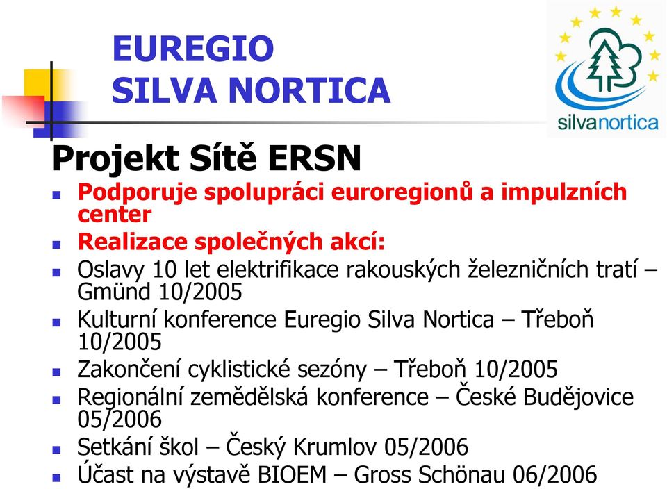 konference Euregio Silva Nortica Třeboň 10/2005 Zakončení cyklistické sezóny Třeboň 10/2005 Regionální