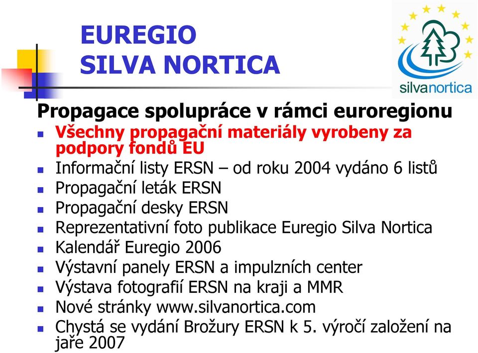 Reprezentativní foto publikace Euregio Silva Nortica Kalendář Euregio 2006 Výstavní panely ERSN a impulzních center