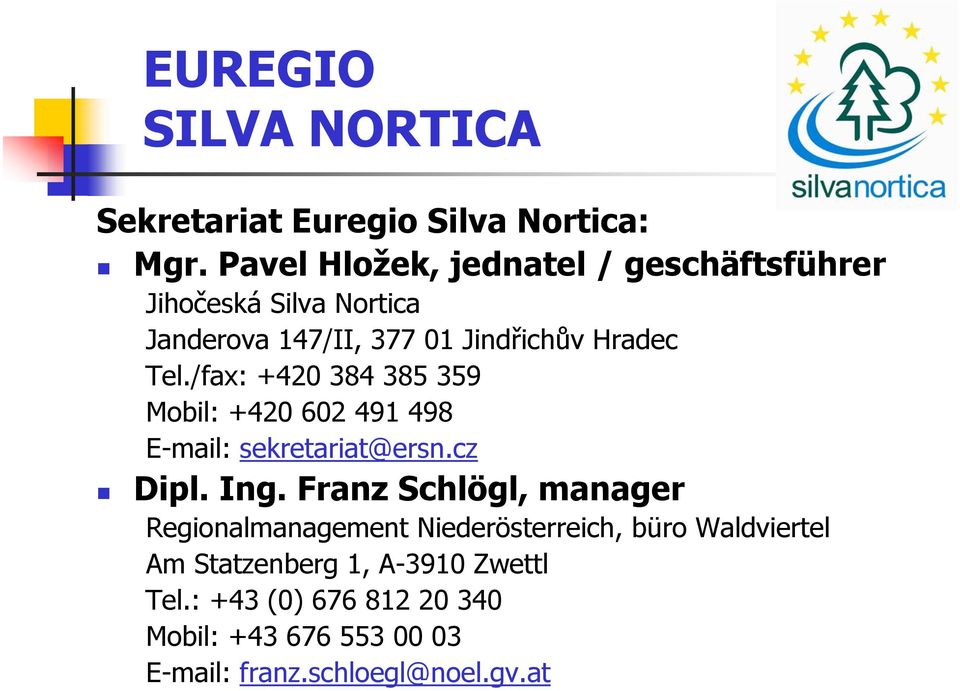 /fax: +420 384 385 359 Mobil: +420 602 491 498 E-mail: sekretariat@ersn.cz Dipl. Ing.