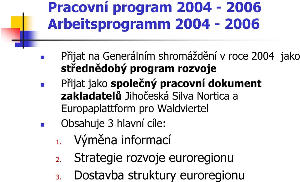 zakladatelů Jihočeská Silva Nortica a Europaplattform pro Waldviertel Obsahuje 3 hlavní