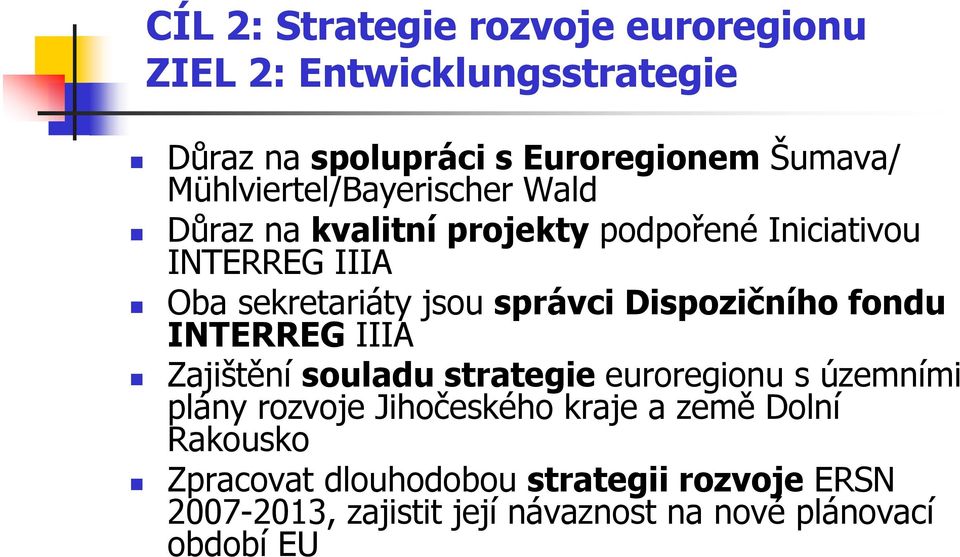 správci Dispozičního fondu INTERREG IIIA Zajištění souladu strategie euroregionu s územními plány rozvoje Jihočeského