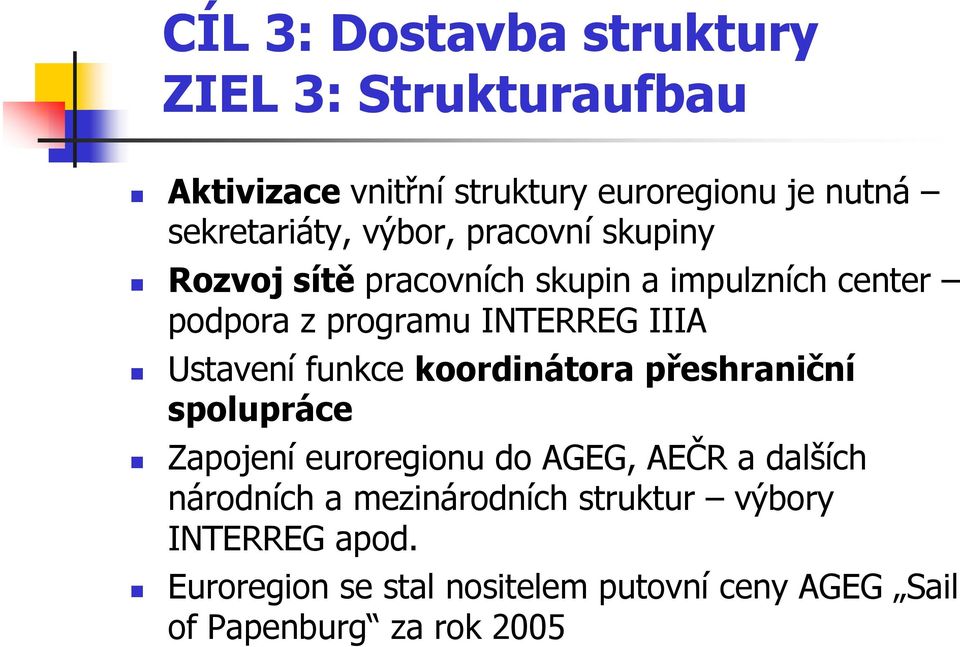 Ustavení funkce koordinátora přeshraniční spolupráce Zapojení euroregionu do AGEG, AEČR a dalších národních a