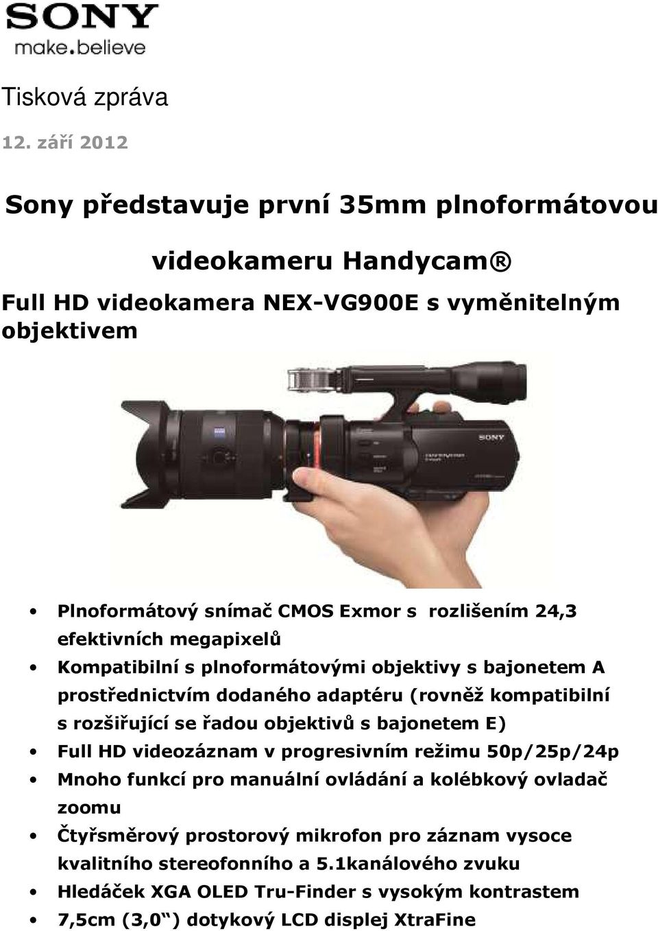 rozlišením 24,3 efektivních megapixelů Kompatibilní s plnoformátovými objektivy s bajonetem A prostřednictvím dodaného adaptéru (rovněž kompatibilní s rozšiřující se řadou