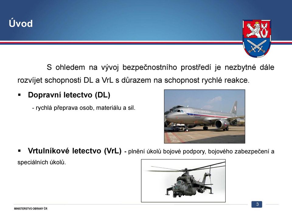 Dopravní letectvo (DL) - rychlá přeprava osob, materiálu a sil.