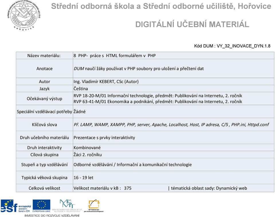 ročník Speciální vzdělávací potřeby Žádné Klíčová slova Druh učebního materiálu Druh interaktivity Cílová skupina Stupeň a typ vzdělávání Typická věková skupina Př.