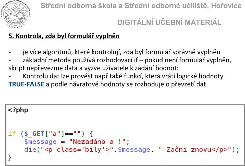 nepřevezme data a vyzve uživatele k zadání hodnot: - Kontrolu dat lze provést např také