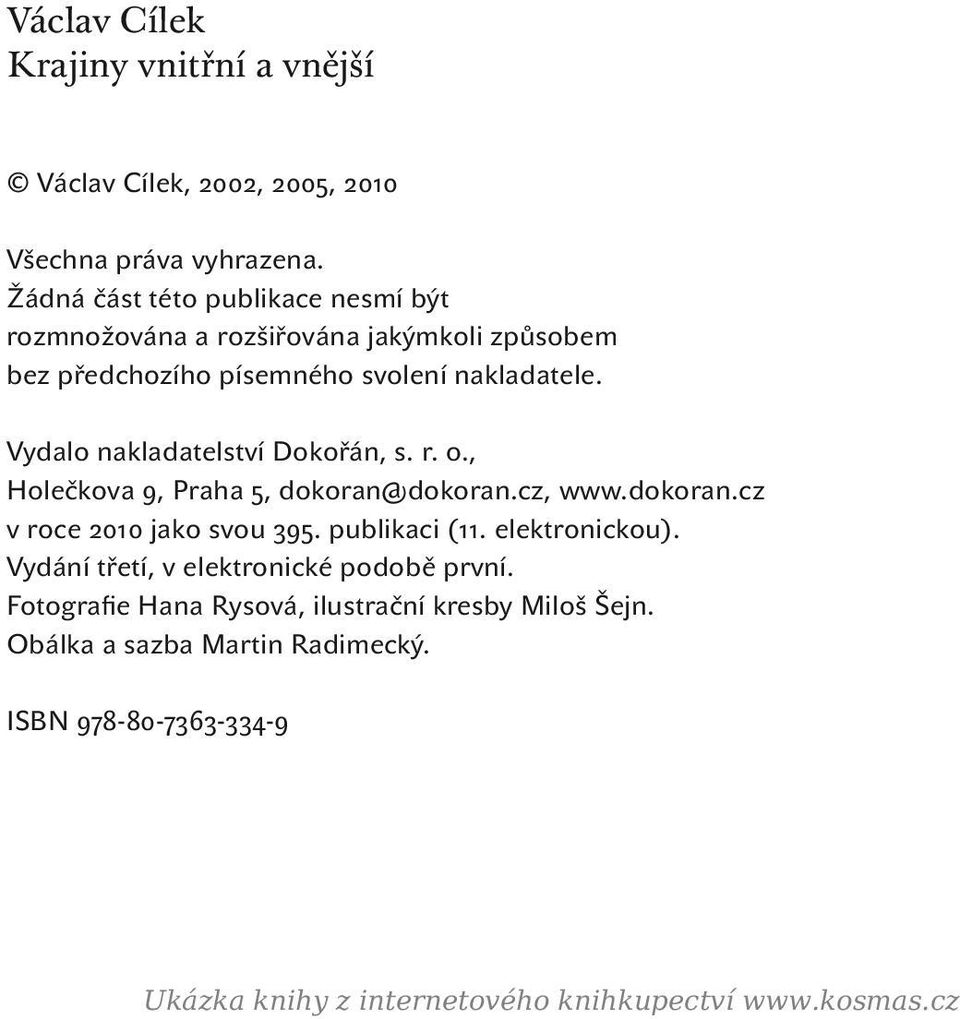 Vydalo nakladatelství Dokořán, s. r. o., Holečkova 9, Praha 5, dokoran@dokoran.cz, www.dokoran.cz v roce 2010 jako svou 395. publikaci (11.