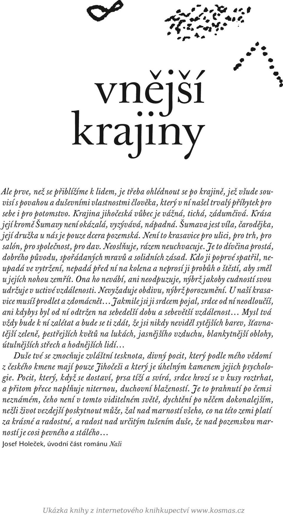 Není to krasavice pro ulici, pro trh, pro salón, pro společnost, pro dav. Neoslňuje, rázem neuchvacuje. Je to dívčina prostá, dobrého původu, spořádaných mravů a solidních zásad.