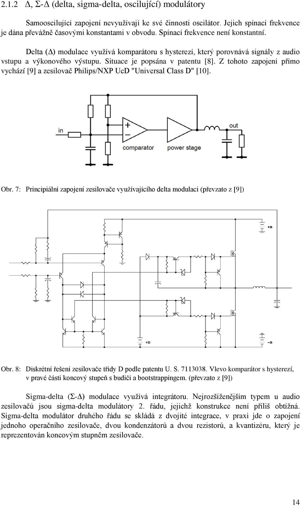 Z tohoto zapojení přímo vychází [9] a zesilovač Philips/NXP UcD "Universal Class D" [10]. Obr. 7: Principiální zapojení zesilovače využívajícího delta modulaci (převzato z [9]) Obr.