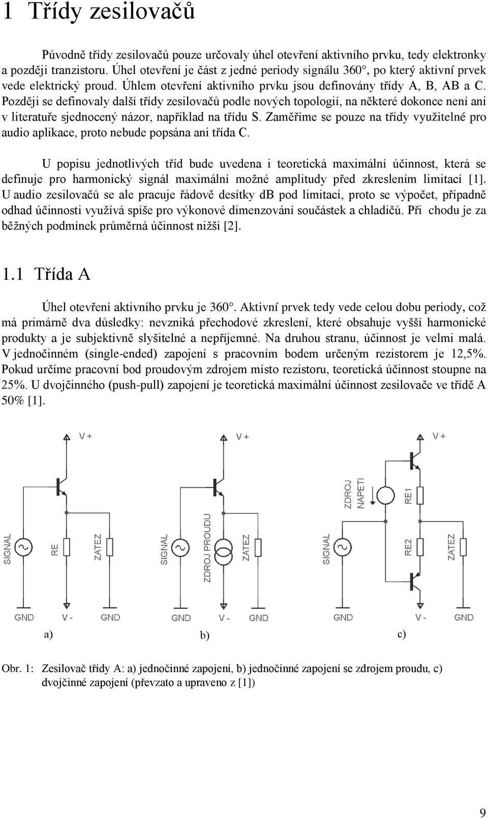 Později se definovaly další třídy zesilovačů podle nových topologií, na některé dokonce není ani v literatuře sjednocený názor, například na třídu S.