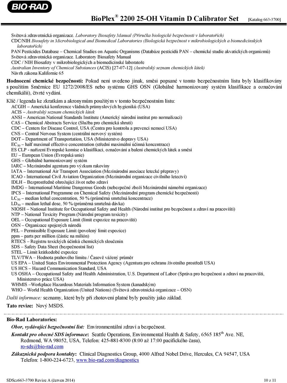 biomedicínských laboratořích) PAN Pesticides Database Chemical Studies on Aquatic Organisms (Databáze pesticidů PAN chemické studie akvatických organizmů)  Laboratory Biosafety Manual CDC / NIH