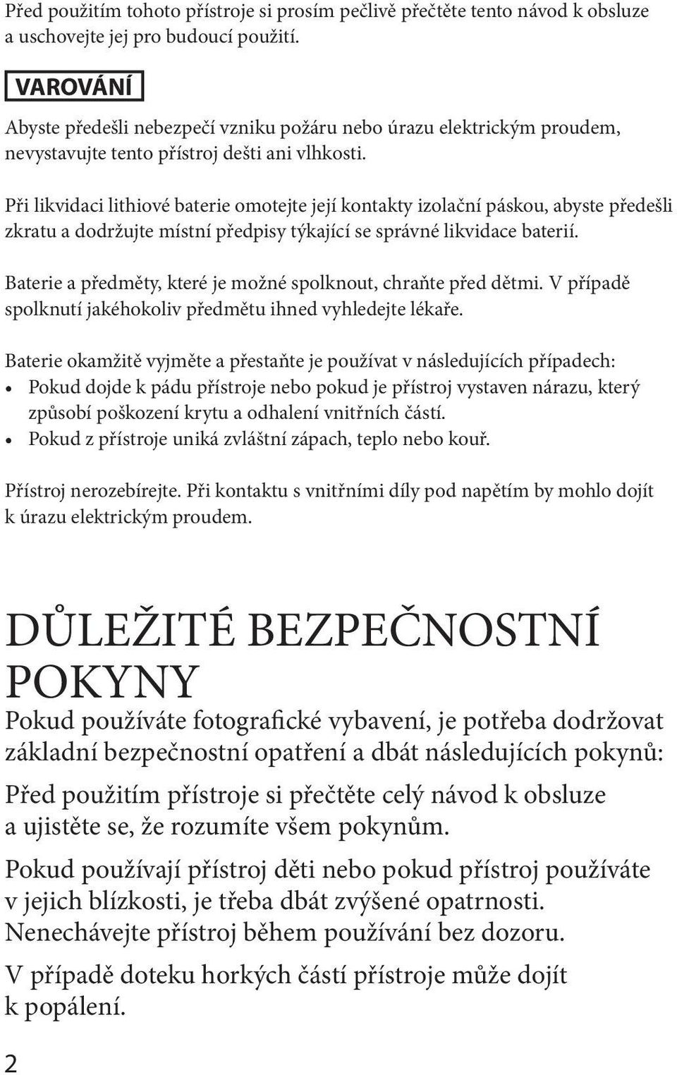 Při likvidaci lithiové baterie omotejte její kontakty izolační páskou, abyste předešli zkratu a dodržujte místní předpisy týkající se správné likvidace baterií.