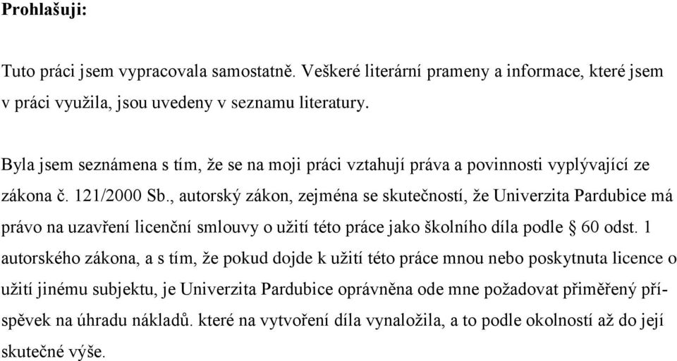 , autorský zákon, zejména se skutečností, ţe Univerzita Pardubice má právo na uzavření licenční smlouvy o uţití této práce jako školního díla podle 60 odst.