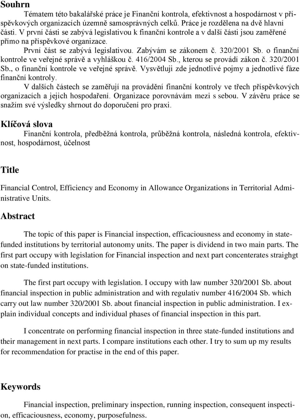 o finanční kontrole ve veřejné správě a vyhláškou č. 416/2004 Sb., kterou se provádí zákon č. 320/2001 Sb., o finanční kontrole ve veřejné správě.