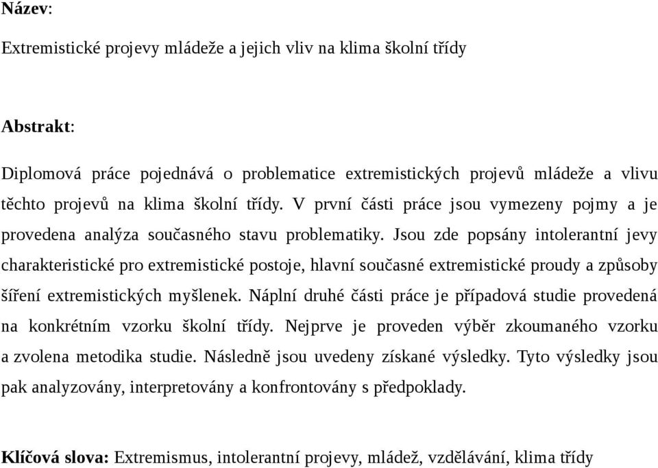 Jsou zde popsány intolerantní jevy charakteristické pro extremistické postoje, hlavní současné extremistické proudy a způsoby šíření extremistických myšlenek.