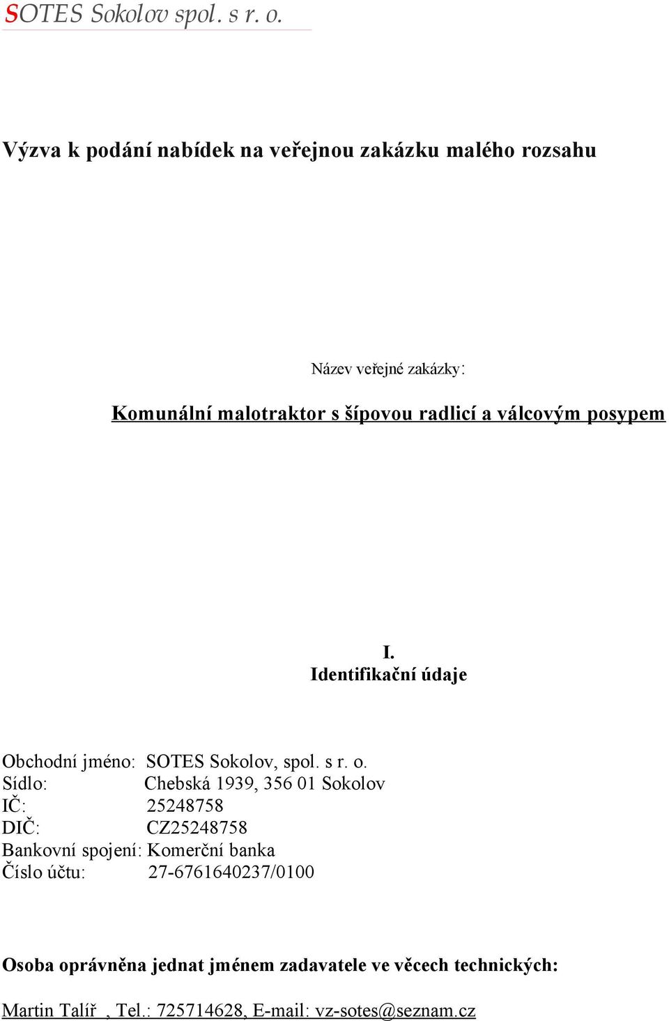 a válcovým posypem I. Identifikační údaje Obchodní jméno: SOTES Sokolov, spol. s r. o.