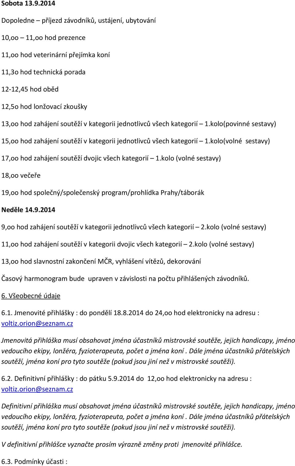 zahájení soutěží v kategorii jednotlivců všech kategorií 1.kolo(povinné sestavy) 15,oo hod zahájení soutěží v kategorii jednotlivců všech kategorií 1.