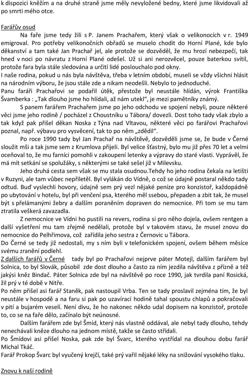 Pro potřeby velikonočních obřadů se muselo chodit do Horní Plané, kde bylo děkanství a tam také Jan Prachař jel, ale protože se dozvěděl, že mu hrozí nebezpečí, tak hned v noci po návratu z Horní