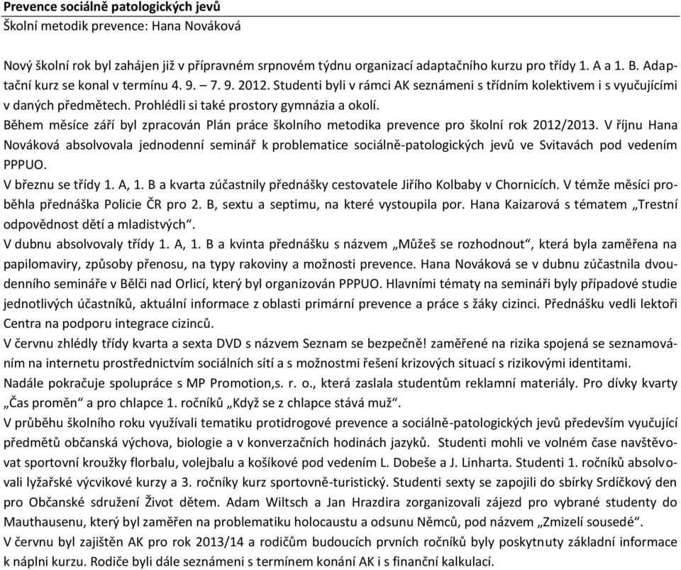 Během měsíce září byl zpracován Plán práce školního metodika prevence pro školní rok 2012/2013.