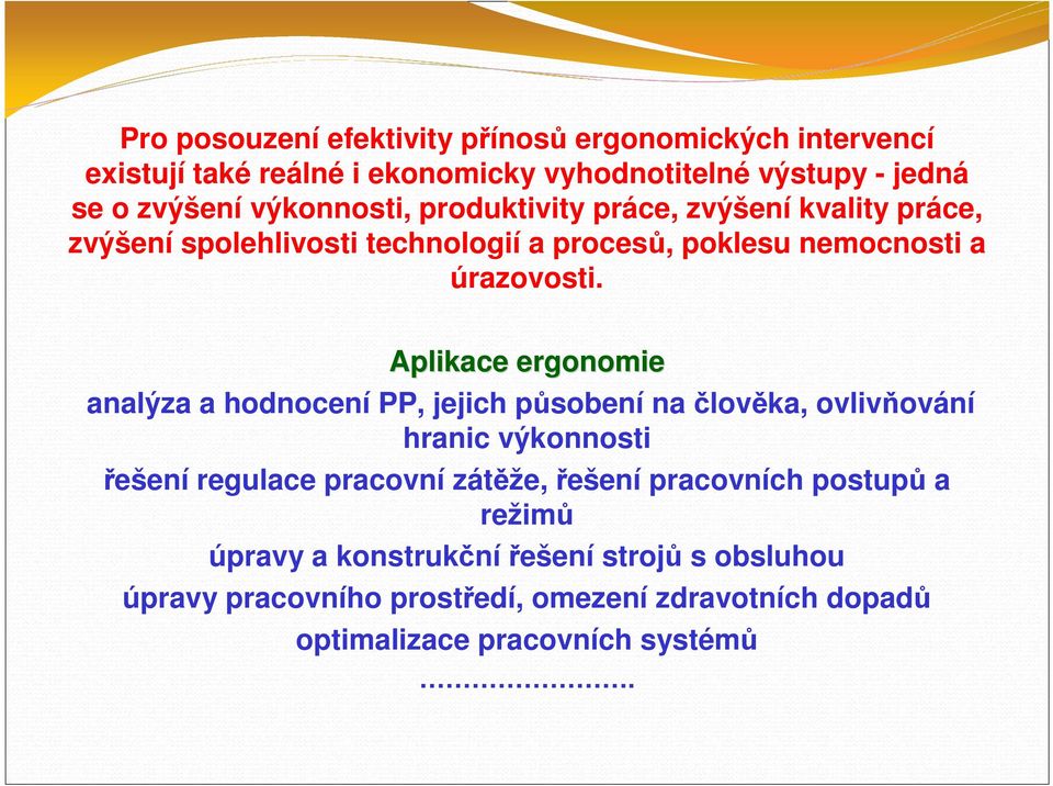 Aplikace ergonomie analýza a hodnocení PP, jejich působení na člověka, ovlivňování hranic výkonnosti řešení regulace pracovní zátěže, řešení