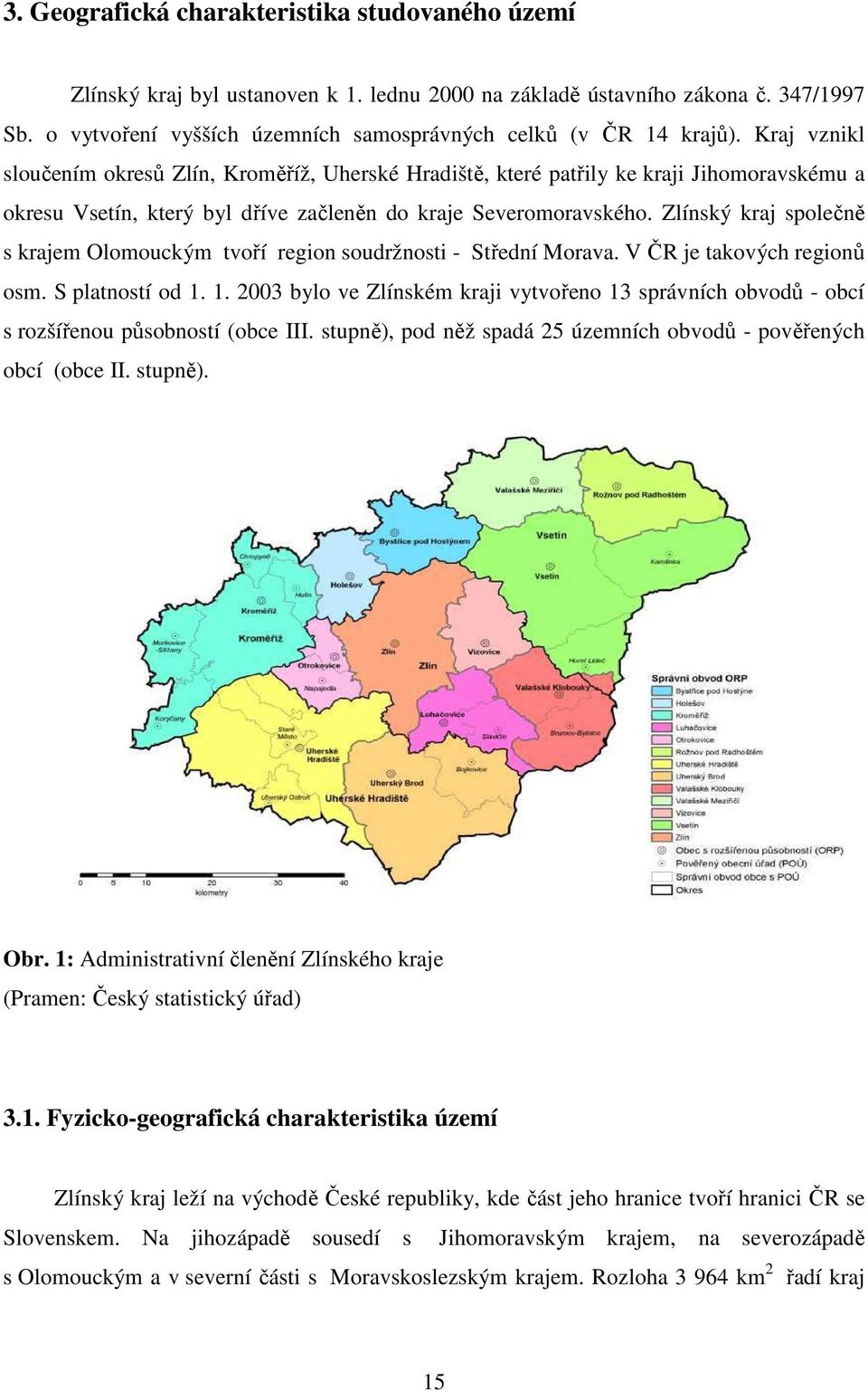 Kraj vznikl sloučením okresů Zlín, Kroměříž, Uherské Hradiště, které patřily ke kraji Jihomoravskému a okresu Vsetín, který byl dříve začleněn do kraje Severomoravského.