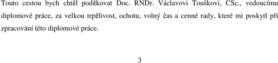, vedoucímu diplomové práce, za velkou trpělivost,