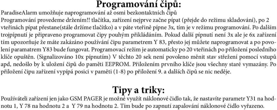 Po dalším trojpípnutí je připraveno programovat čipy pouhým přikládáním.