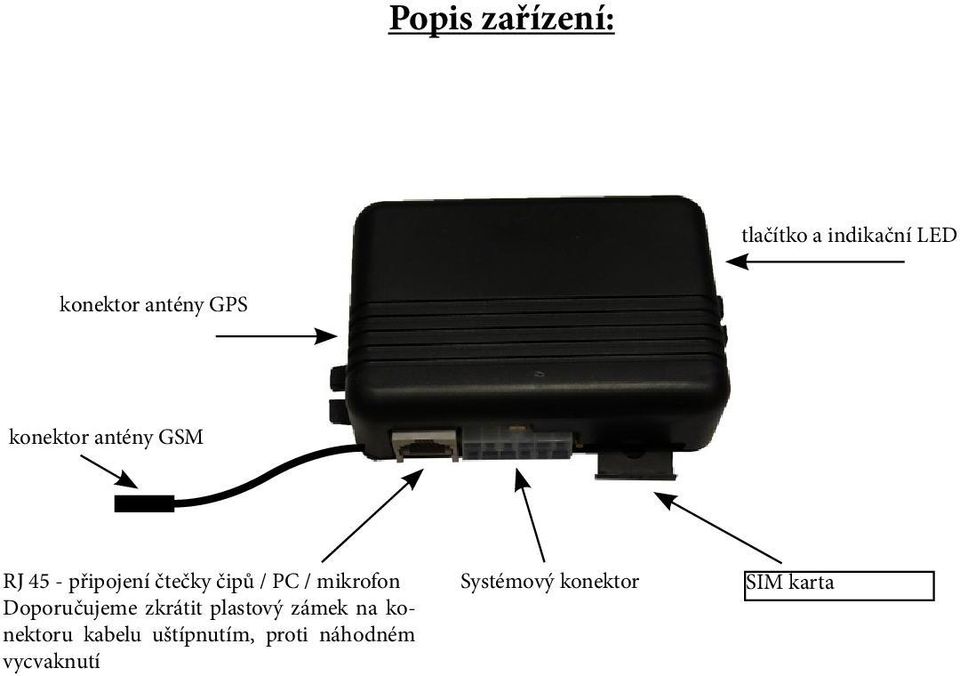 mikrofon Doporučujeme zkrátit plastový zámek na konektoru