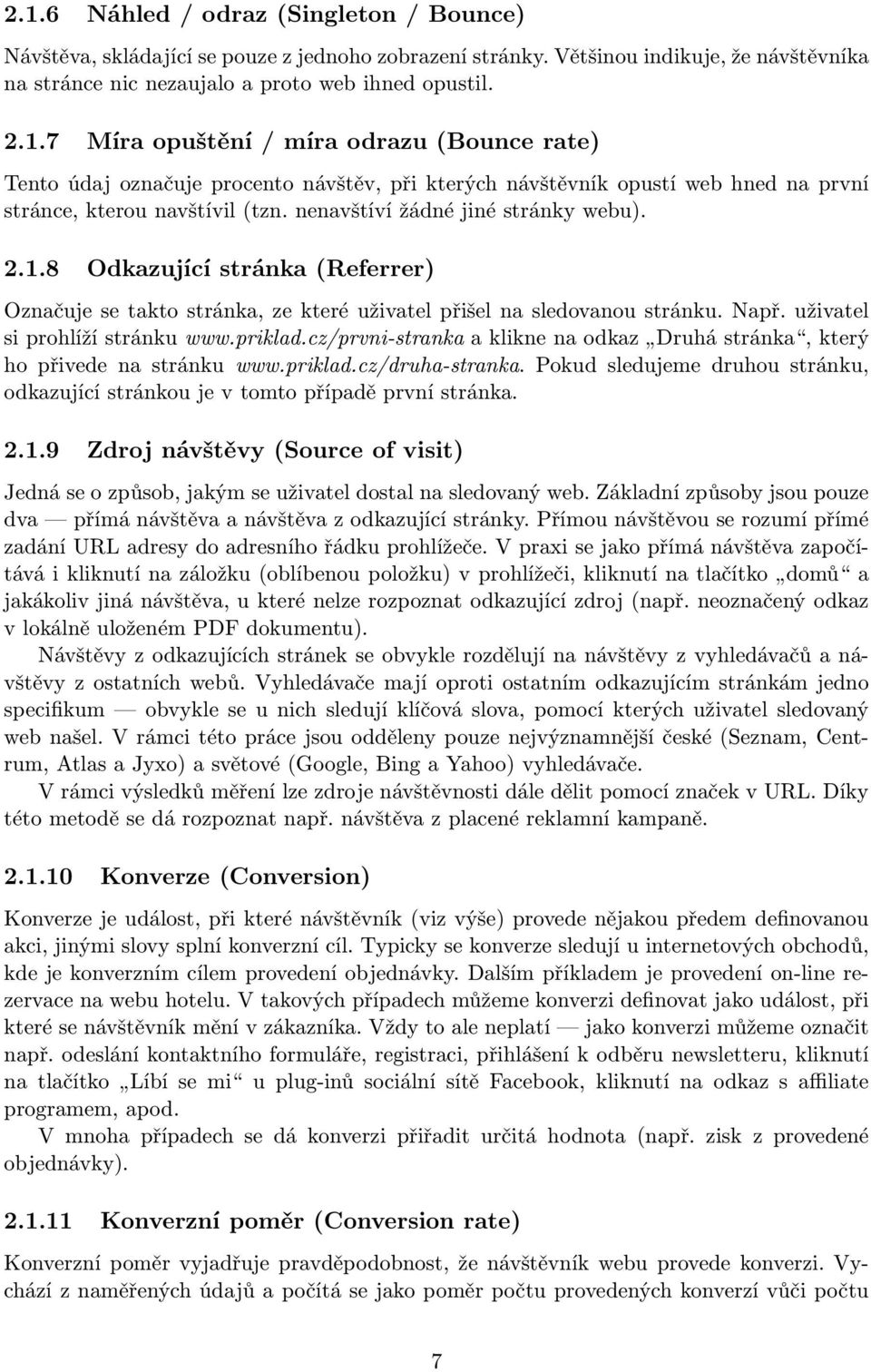 cz/prvni-stranka a klikne na odkaz Druhá stránka, který ho přivede na stránku www.priklad.cz/druha-stranka. Pokud sledujeme druhou stránku, odkazující stránkou je v tomto případě první stránka. 2.1.