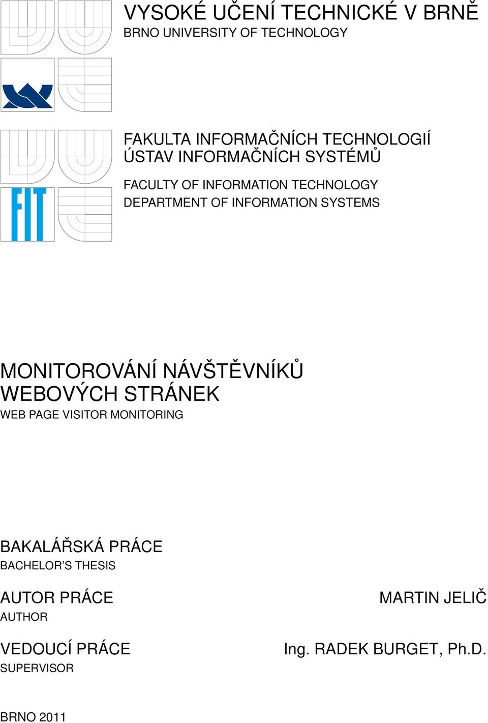 MONITOROVÁNÍ NÁVŠTĚVNÍKŮ WEBOVÝCH STRÁNEK WEB PAGE VISITOR MONITORING BAKALÁŘSKÁ PRÁCE BACHELOR