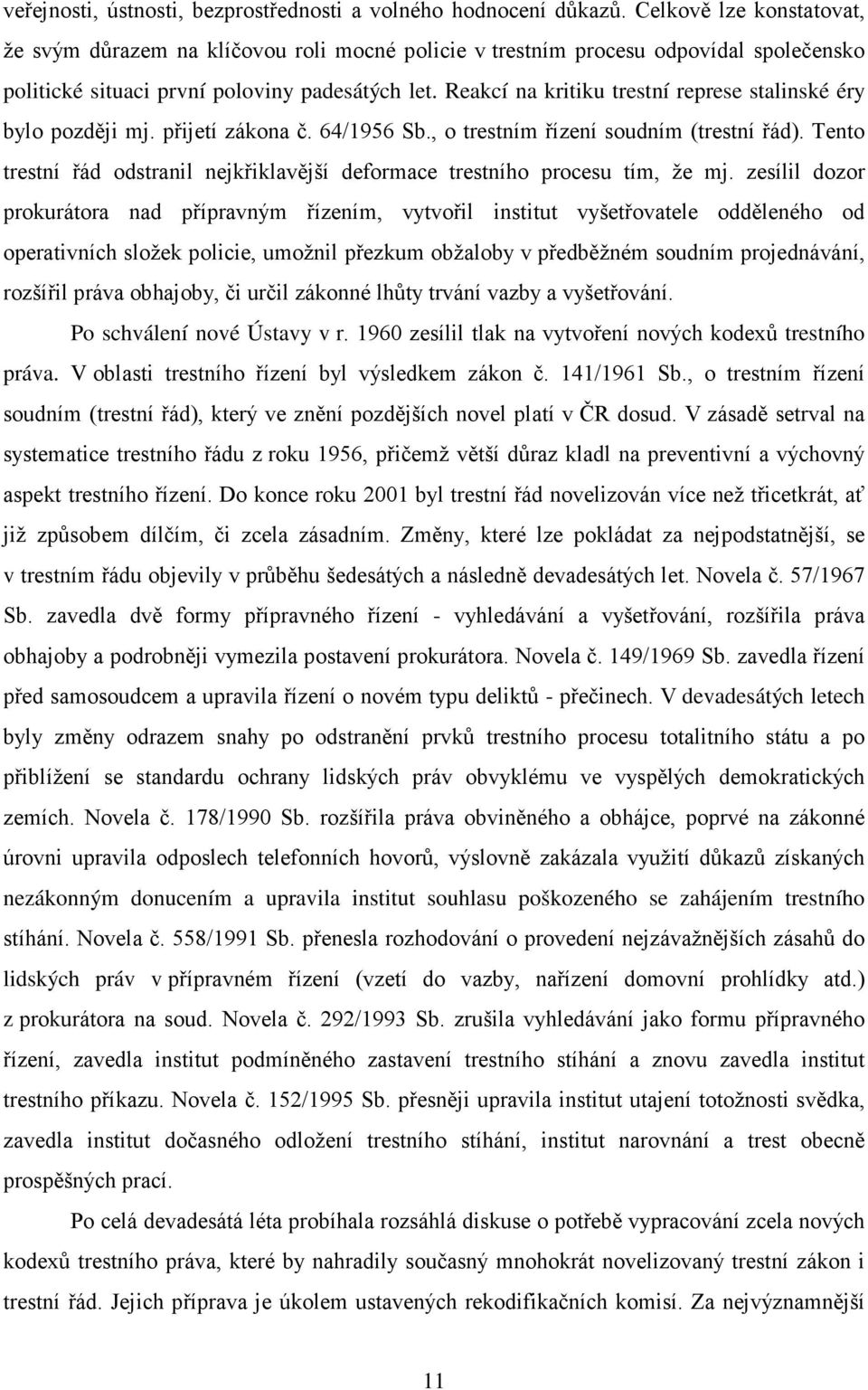 Reakcí na kritiku trestní represe stalinské éry bylo později mj. přijetí zákona č. 64/1956 Sb., o trestním řízení soudním (trestní řád).